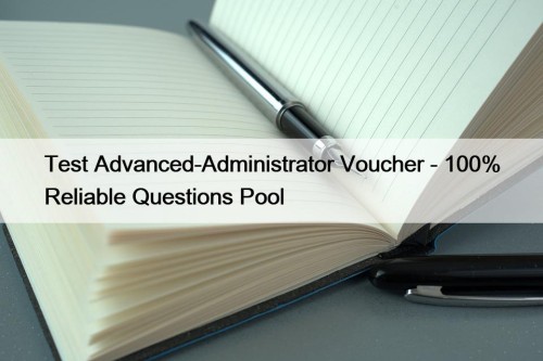 Test Advanced-Administrator Voucher - 100% Reliable Questions Pool