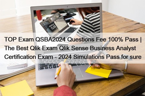 TOP Exam QSBA2024 Questions Fee 100% Pass | ...